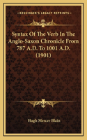 Syntax Of The Verb In The Anglo-Saxon Chronicle From 787 A.D. To 1001 A.D. (1901)