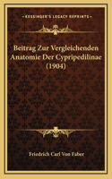 Beitrag Zur Vergleichenden Anatomie Der Cypripedilinae (1904)