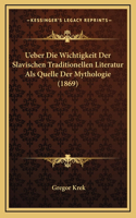 Ueber Die Wichtigkeit Der Slavischen Traditionellen Literatur Als Quelle Der Mythologie (1869)