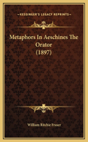 Metaphors In Aeschines The Orator (1897): (English)