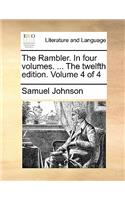 The Rambler. in Four Volumes. ... the Twelfth Edition. Volume 4 of 4