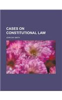 Cases on Constitutional Law