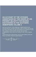 An Account of the Voyages Undertaken by the Order of His Present Majesty for Making Discoveries in the Southern Hemisphere; And Successively Performe