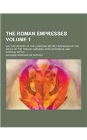 The Roman Empresses; Or, the History of the Lives and Secret Intrigues of the Wives of the Twelve Caesars, with Historical and Critical Notes Volume 1