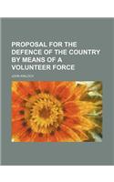 Proposal for the Defence of the Country by Means of a Volunteer Force: (English)