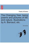 Changing Year: Being Poems and Pictures of Life and Nature. Illustrations by A. Barraud, Etc.