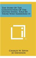 Story of the Constitution of the United States, Told by Those Who Fashioned It