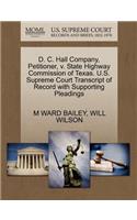 D. C. Hall Company, Petitioner, V. State Highway Commission of Texas. U.S. Supreme Court Transcript of Record with Supporting Pleadings