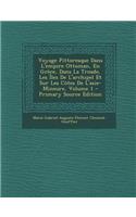 Voyage Pittoresque Dans L'Empire Ottoman, En Grece, Dans La Troade, Les Iles de L'Archipel Et Sur Les Cotes de L'Asie-Mineure, Volume 1