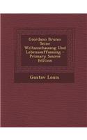 Giordano Bruno: Seine Weltanschauung Und Lebensauffassung - Primary Source Edition: Seine Weltanschauung Und Lebensauffassung - Primary Source Edition