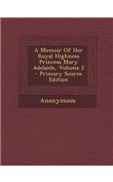 A Memoir of Her Royal Highness Princess Mary Adelaide, Volume 2