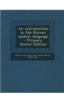 An Introduction to the Korean Spoken Language - Primary Source Edition