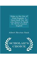 Helps in the Use of Good English: A Hand-Book for All Who Desire to Speak or Write Correct English - Scholar's Choice Edition