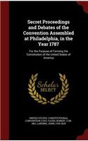 Secret Proceedings and Debates of the Convention Assembled at Philadelphia, in the Year 1787