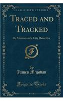 Traced and Tracked: Or Memoirs of a City Detective (Classic Reprint)