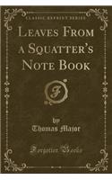 Leaves from a Squatter's Note Book (Classic Reprint)