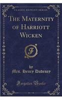 The Maternity of Harriott Wicken (Classic Reprint): (English)