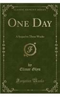 One Day: A Sequel to Three Weeks (Classic Reprint)