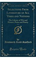 Selections from Literature of All Times and Nations, Vol. 2: The Library of Wit and Humor, Prose and Poetry (Classic Reprint): The Library of Wit and Humor, Prose and Poetry (Classic Reprint)