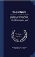 Golden Hymns: Selected From the Following Popular Works, viz.: The Golden Chain, The Golden Shower, The Golden Censer, The Sunday S. Banner, The Plymouth S. S. Co(English)