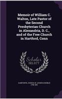 Memoir of William C. Walton, Late Pastor of the Second Presbyterian Church in Alexandria, D. C., and of the Free Church in Hartford, Conn