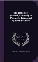 Inspector-General; A Comedy in Five Acts. Translated by Thomas Seltzer