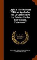 Leyes Y Resoluciones Públicas Aprobadas Por La Comisión De Los Estados Unidos En Filipinas, Volumes 6-7