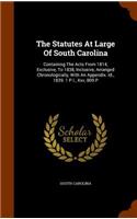 The Statutes At Large Of South Carolina: Containing The Acts From 1814, Exclusive, To 1838, Inclusive, Arranged Chronologically, With An Appendix. Id., 1839. 1 P.l., Xxv, 809 P(English)