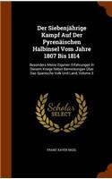 Der Siebenjährige Kampf Auf Der Pyrenäischen Halbinsel Vom Jahre 1807 Bis 1814: Besonders Meine Eigenen Erfahrungen In Diesem Kriege Nebst Bemerkungen Über Das Spanische Volk Und Land, Volume 3