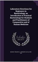Laboratory Directions for Beginners in Bacteriology; an Introduction to Practical Bacteriology for Students and Practitioners of Comparative and of Human Medicine