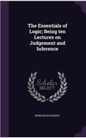The Essentials of Logic; Being Ten Lectures on Judgement and Inference