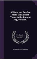 History of Sweden From the Earliest Times to the Present Day, Volume 1