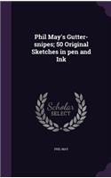 Phil May's Gutter-Snipes; 50 Original Sketches in Pen and Ink