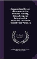 Documentary History of Reconstruction, Political, Military, Social, Religious, Educational & Industrial, 1865 to the Present Time Volume 3