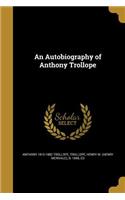 An Autobiography of Anthony Trollope