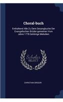 Choral-buch: Enthaltend Alle Zu Dem Gesangbuche Der Evangelischen Brüder-gemeinen Vom Jahre 1778 Gehörige Melodien