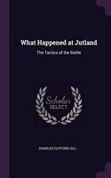 What Happened at Jutland: The Tactics of the Battle
