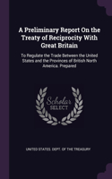 A Preliminary Report On the Treaty of Reciprocity With Great Britain: To Regulate the Trade Between the United States and the Provinces of British North America. Prepared