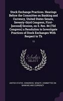 Stock Exchange Practices. Hearings Before the Committee on Banking and Currency, United States Senate, Seventy-third Congress, First-[second] Session, on S. Res. 84 (72d Congress) a Resolution to Investigate Practices of Stock Exchanges With Respec: 13