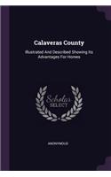 Calaveras County: Illustrated And Described Showing Its Advantages For Homes