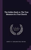 The Golden Reed; or, The True Measure of a True Church