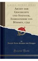 Archiv Der Geschichte Und Statistik, Insbesondere Von Böhmen, 1792 (Classic Reprint)