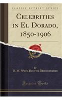 Celebrities in El Dorado, 1850-1906 (Classic Reprint)
