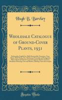 Wholesale Catalogue of Ground-Cover Plants, 1931: Pachysandra, English Ivy, Halls Honeysuckle, Euonymus, Vinca Minor, Wild Thyme, Etc.; Herbaceous Perennials and Rockgarden Plants, Broad and Narrow-Leaved Evergreens Shrubs and Trees; Decideous Flow