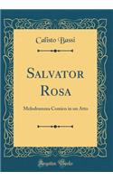 Salvator Rosa: Melodramma Comico in Un Atto (Classic Reprint)