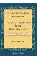 Newlands-Broussard River Regulation Bill: Amendment Introduced in the Senate by Hon. Francis G. Newlands, of Nevada to the Bill S. 2739; A Bill to Create a Waterways Commission and a Board of River Regulation to Promote Interstate Commerce by the D