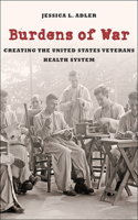 Burdens of War: Creating the United States Veterans Health System(Reconfiguring American Political History)