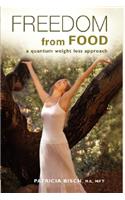 FREEDOM FROM FOOD; A Quantum Weight Loss Approach