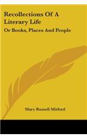 Recollections Of A Literary Life: Or Books, Places And People