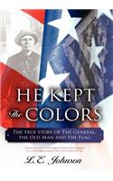 He Kept the Colors: The True Story of the General, the Old Man and the Flag